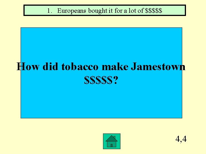 1. Europeans bought it for a lot of $$$$$ How did tobacco make Jamestown