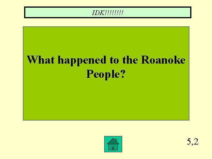 IDK!!!! What happened to the Roanoke People? 5, 2 
