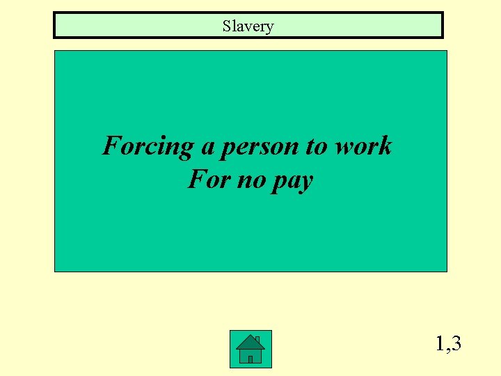 Slavery Forcing a person to work For no pay 1, 3 