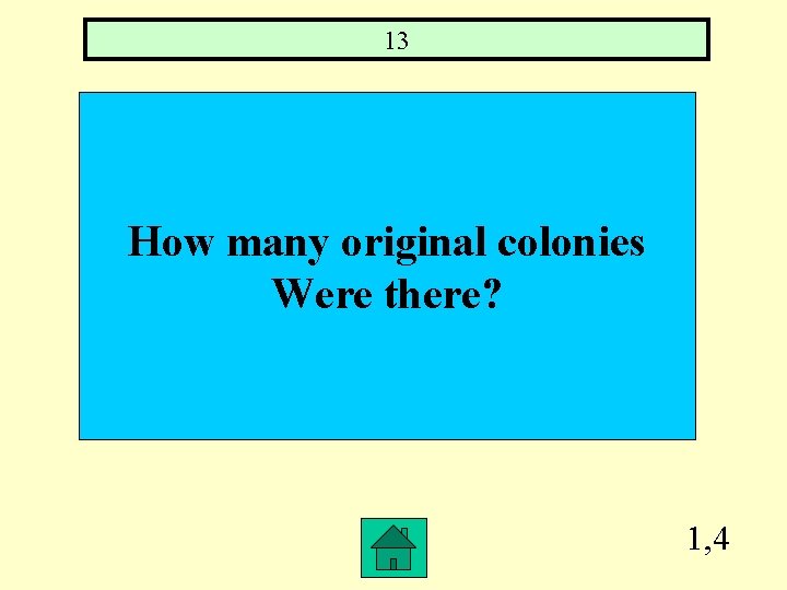 13 How many original colonies Were there? 1, 4 