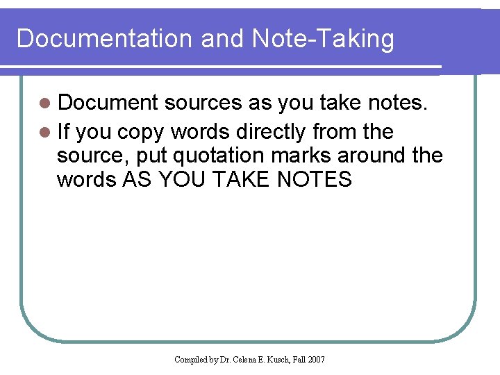 Documentation and Note-Taking l Document sources as you take notes. l If you copy