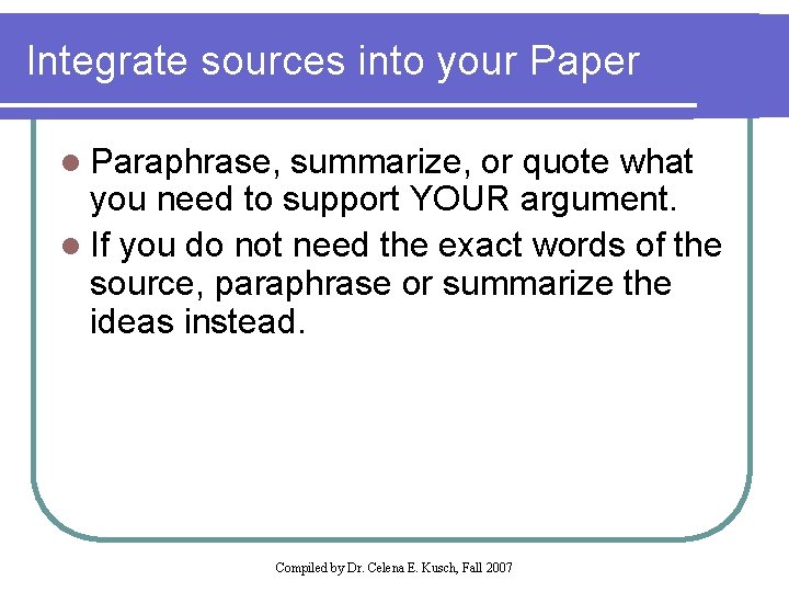 Integrate sources into your Paper l Paraphrase, summarize, or quote what you need to