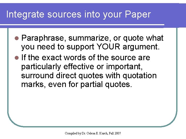 Integrate sources into your Paper l Paraphrase, summarize, or quote what you need to