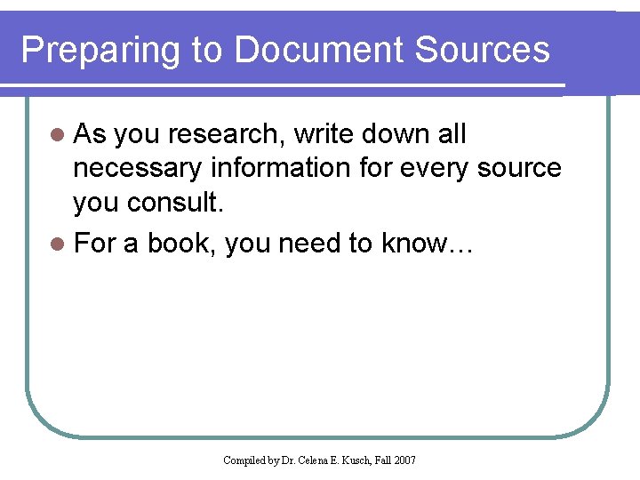 Preparing to Document Sources l As you research, write down all necessary information for