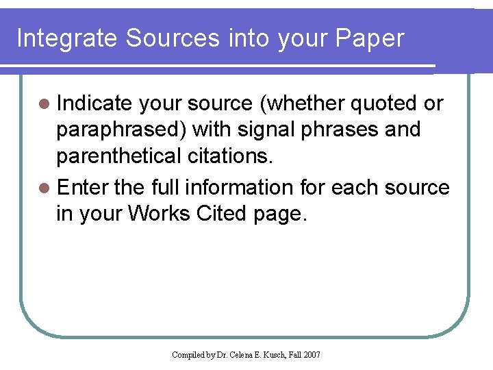 Integrate Sources into your Paper l Indicate your source (whether quoted or paraphrased) with