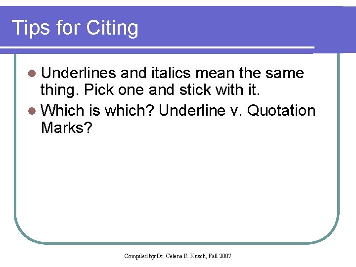 Tips for Citing l Underlines and italics mean the same thing. Pick one and