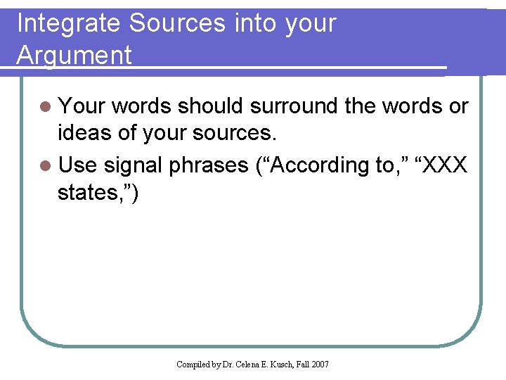 Integrate Sources into your Argument l Your words should surround the words or ideas