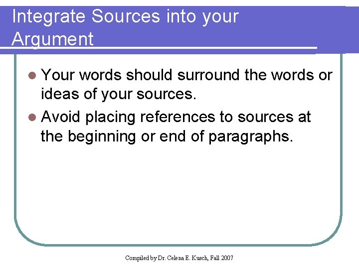 Integrate Sources into your Argument l Your words should surround the words or ideas