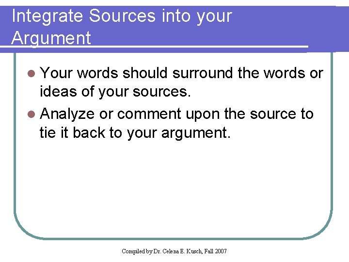 Integrate Sources into your Argument l Your words should surround the words or ideas