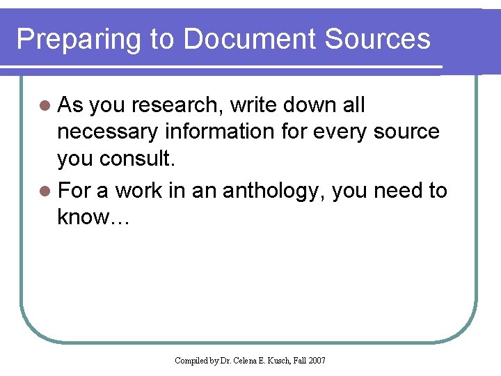 Preparing to Document Sources l As you research, write down all necessary information for