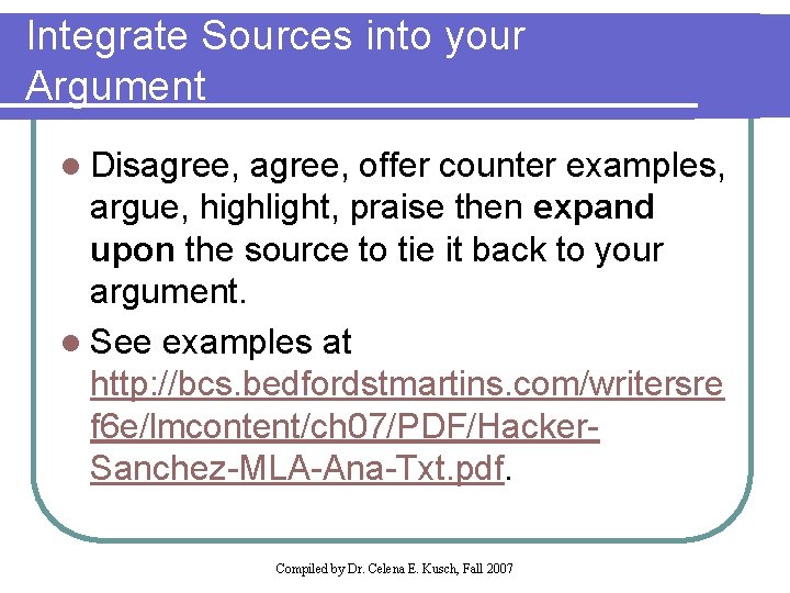 Integrate Sources into your Argument l Disagree, offer counter examples, argue, highlight, praise then