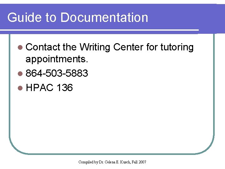 Guide to Documentation l Contact the Writing Center for tutoring appointments. l 864 -503
