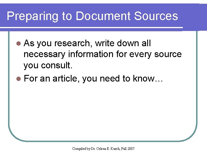 Preparing to Document Sources l As you research, write down all necessary information for
