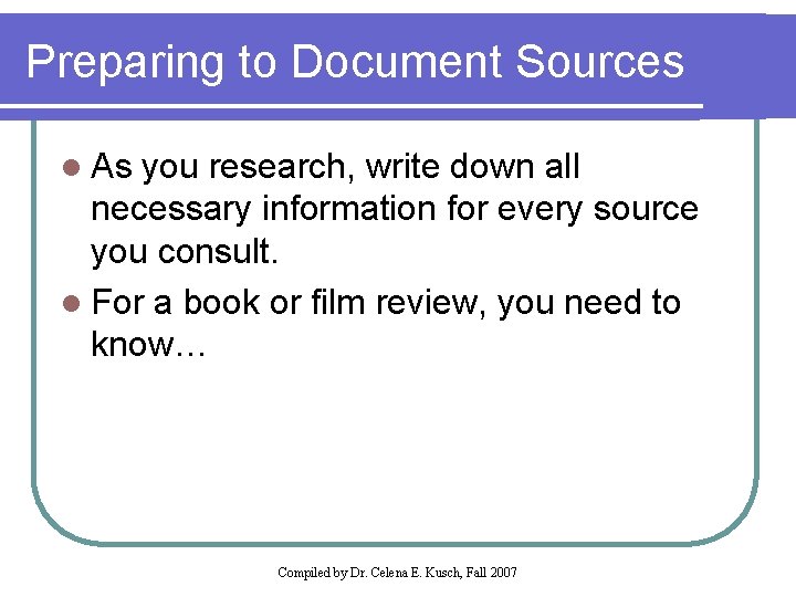 Preparing to Document Sources l As you research, write down all necessary information for