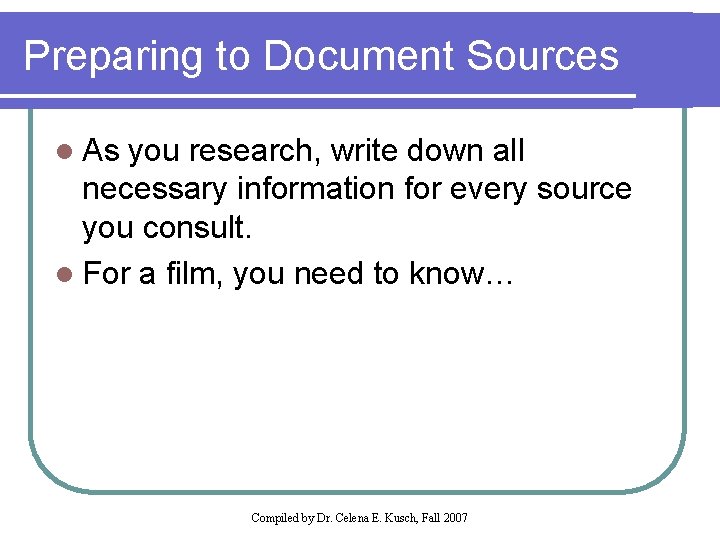 Preparing to Document Sources l As you research, write down all necessary information for