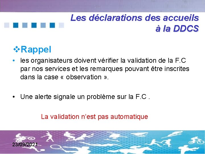 Les déclarations des accueils à la DDCS Rappel • les organisateurs doivent vérifier la