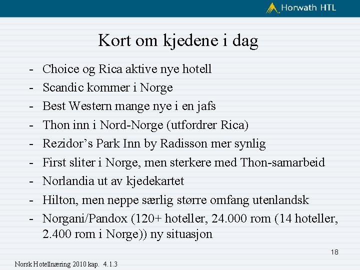 Kort om kjedene i dag - Choice og Rica aktive nye hotell Scandic kommer