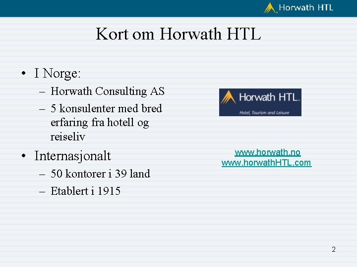 Kort om Horwath HTL • I Norge: – Horwath Consulting AS – 5 konsulenter