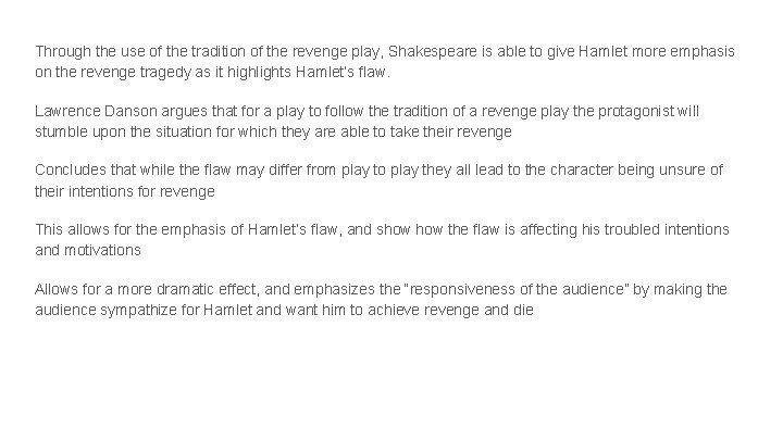 Through the use of the tradition of the revenge play, Shakespeare is able to