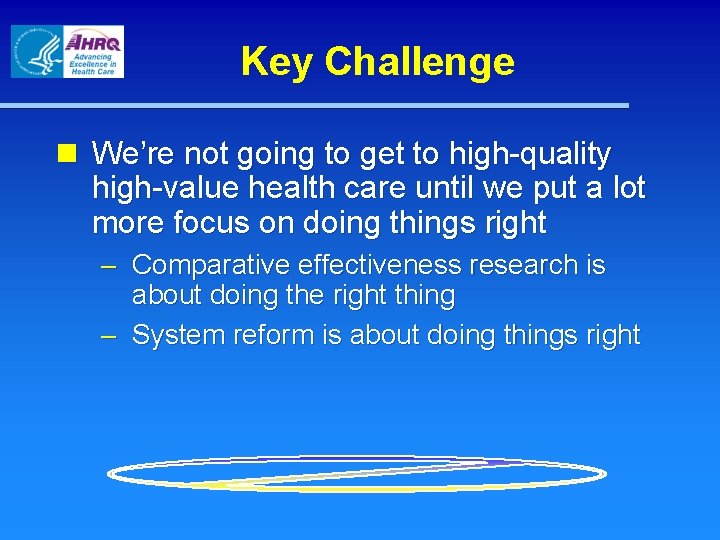 Key Challenge n We’re not going to get to high-quality high-value health care until