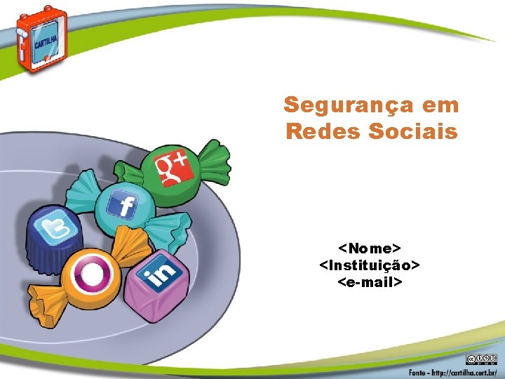 Segurança em Redes Sociais <Nome> <Instituição> <e-mail> 