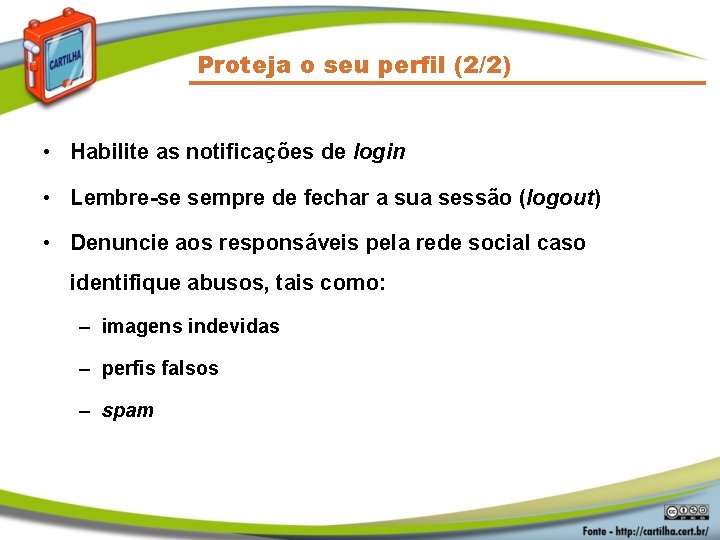 Proteja o seu perfil (2/2) • Habilite as notificações de login • Lembre-se sempre