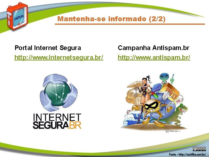 Mantenha-se informado (2/2) Portal Internet Segura http: //www. internetsegura. br/ Campanha Antispam. br http: