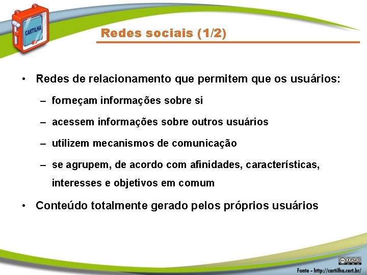 Redes sociais (1/2) • Redes de relacionamento que permitem que os usuários: – forneçam