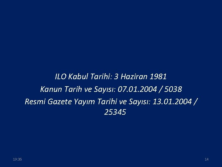 ILO Kabul Tarihi: 3 Haziran 1981 Kanun Tarih ve Sayısı: 07. 01. 2004 /