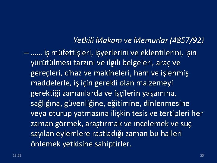 Yetkili Makam ve Memurlar (4857/92) – …… iş müfettişleri, işyerlerini ve eklentilerini, işin yürütülmesi