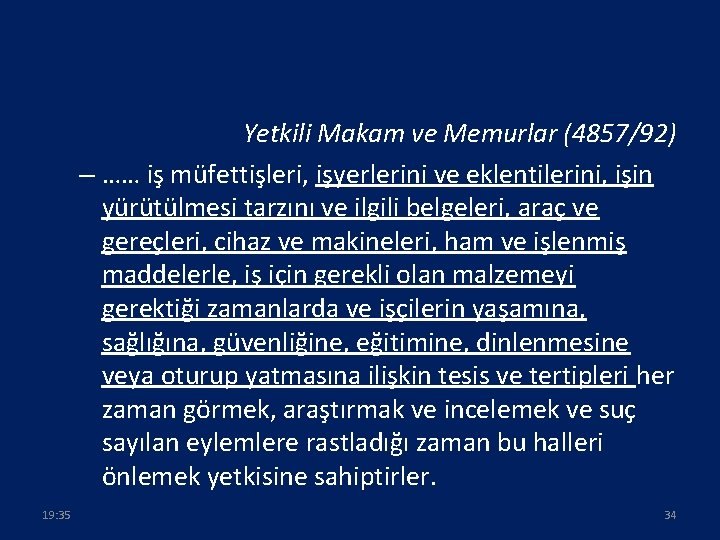 Yetkili Makam ve Memurlar (4857/92) – …… iş müfettişleri, işyerlerini ve eklentilerini, işin yürütülmesi