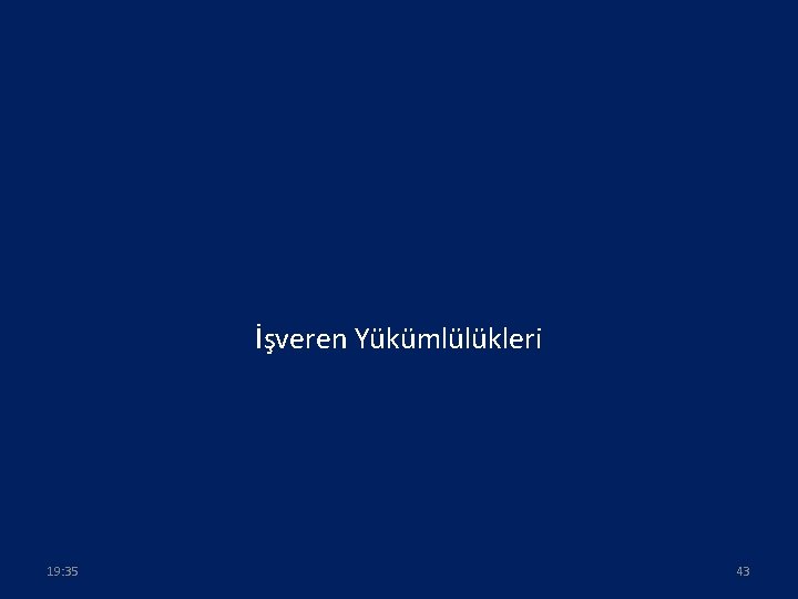 İşveren Yükümlülükleri 19: 35 43 