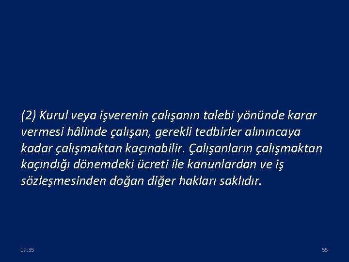 (2) Kurul veya işverenin çalışanın talebi yönünde karar vermesi hâlinde çalışan, gerekli tedbirler alınıncaya