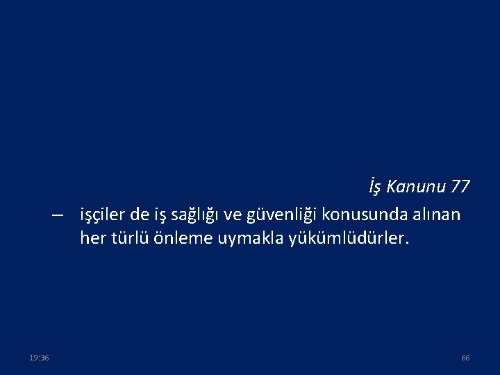 İş Kanunu 77 – işçiler de iş sağlığı ve güvenliği konusunda alınan her türlü