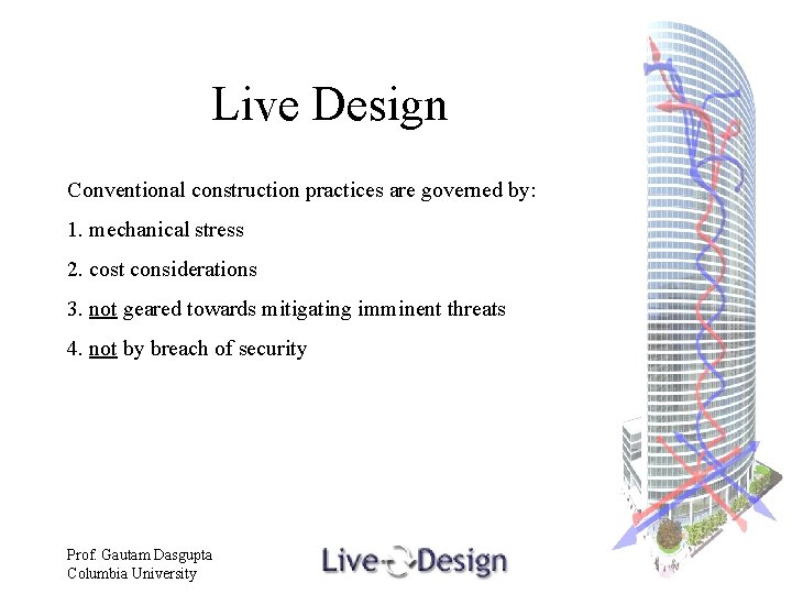 Live Design Conventional construction practices are governed by: 1. mechanical stress 2. cost considerations