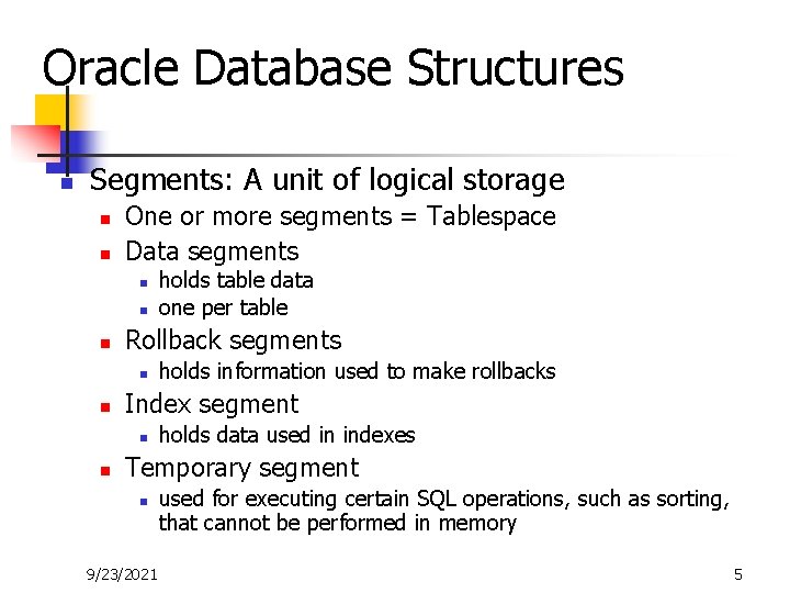 Oracle Database Structures n Segments: A unit of logical storage n n One or