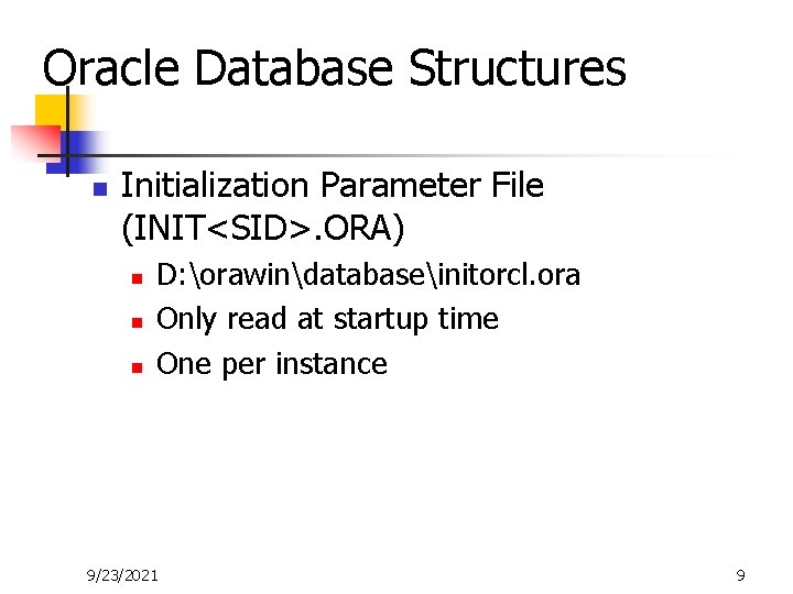 Oracle Database Structures n Initialization Parameter File (INIT<SID>. ORA) n n n D: orawindatabaseinitorcl.