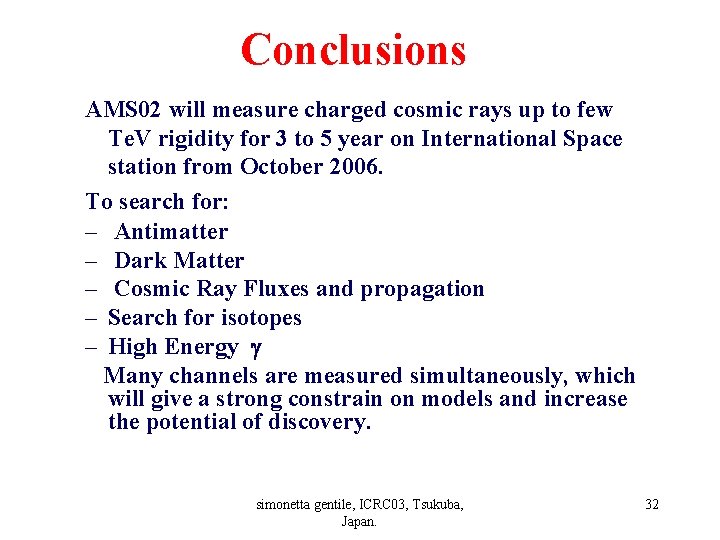 Conclusions AMS 02 will measure charged cosmic rays up to few Te. V rigidity