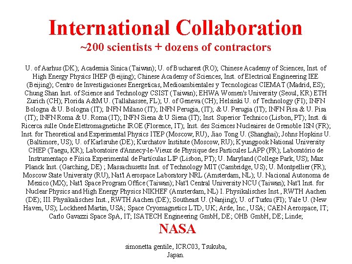 International Collaboration ~200 scientists + dozens of contractors U. of Aarhus (DK); Academia Sinica