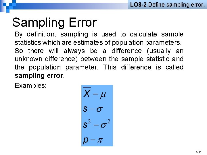 LO 8 -2 Define sampling error. Sampling Error By definition, sampling is used to