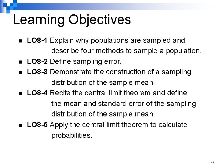 Learning Objectives n n n LO 8 -1 Explain why populations are sampled and