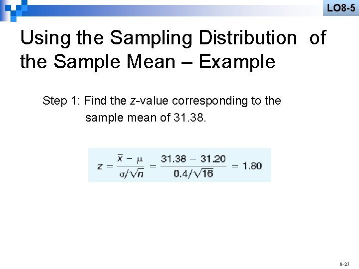 LO 8 -5 Using the Sampling Distribution of the Sample Mean – Example Step