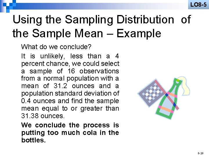 LO 8 -5 Using the Sampling Distribution of the Sample Mean – Example What