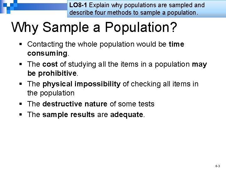 LO 8 -1 Explain why populations are sampled and describe four methods to sample