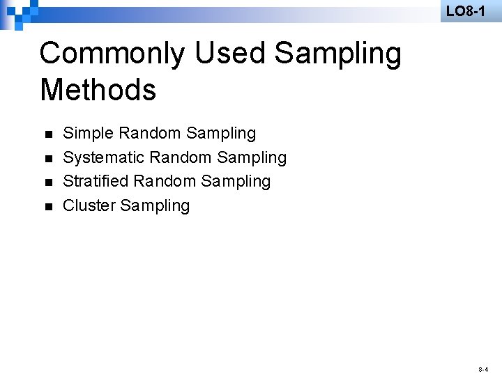 LO 8 -1 Commonly Used Sampling Methods n n Simple Random Sampling Systematic Random