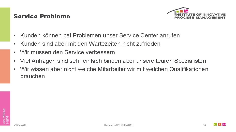 Service Probleme • • • Kunden können bei Problemen unser Service Center anrufen Kunden