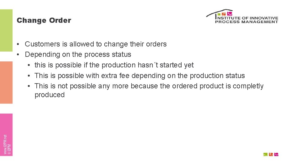 Change Order • Customers is allowed to change their orders • Depending on the