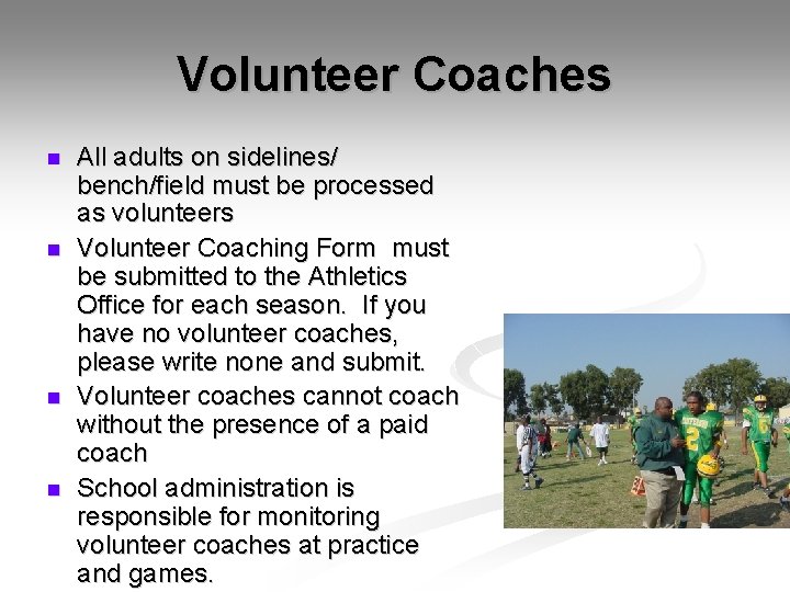 Volunteer Coaches n n All adults on sidelines/ bench/field must be processed as volunteers