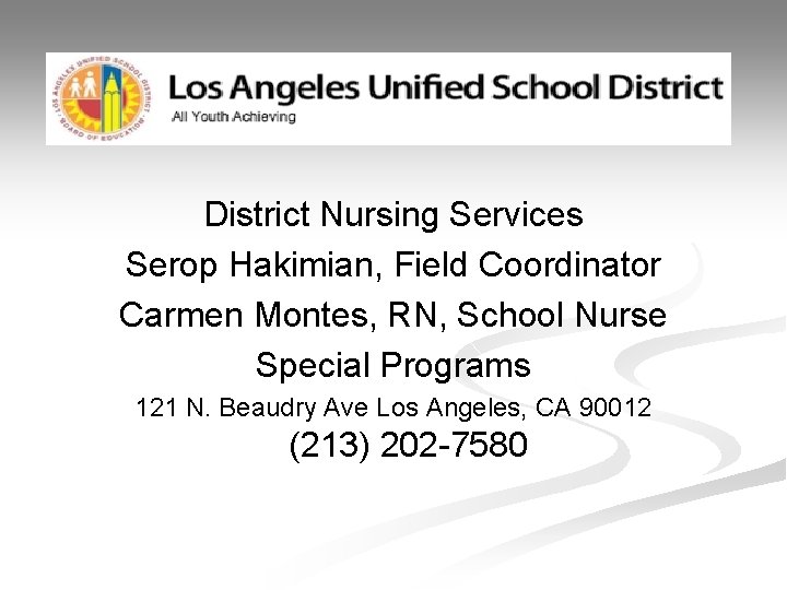 District Nursing Services Serop Hakimian, Field Coordinator Carmen Montes, RN, School Nurse Special Programs