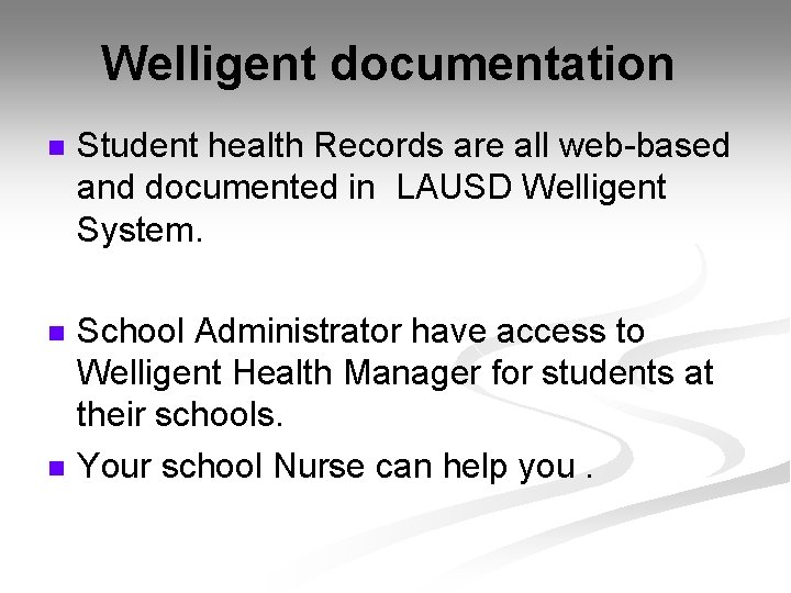 Welligent documentation n Student health Records are all web-based and documented in LAUSD Welligent